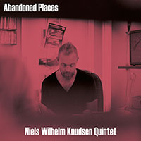 The Niels Wilhelm Knudsen Quintet: Abandoned Places cover imageThe Niels Wilhelm Knudsen Quintet: Abandoned Places cover image