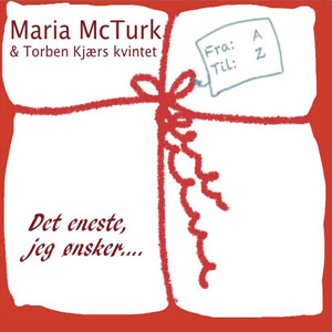 Maria McTurk & Torben Kjærs Kvintet: Det eneste jeg ønsker...
