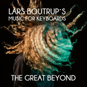 Lars Boutrup´s Music for Keyboards - The Great Beyond